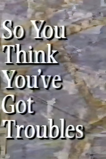So You Think You've Got Troubles (1991) poster